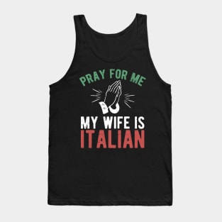 Pray for me my wife is italian Tank Top